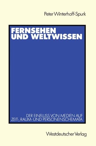 Fernsehen und Weltwissen: Der Einfluß von Medien auf Zeit-, Raum- und Personenschemata (German Edition)