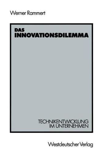 Das Innovationsdilemma Technikentwicklung im Unternehmen