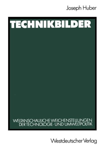 Technikbilder: Weltanschauliche Weichenstellungen der Technologie- und Umweltpolitik (German Edition)