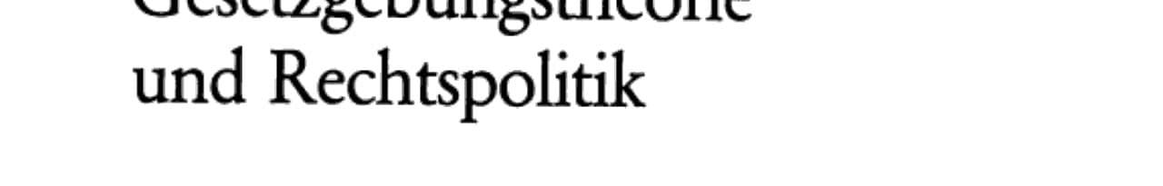 Gesetzgebungstheorie und Rechtspolitik