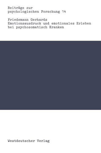 Emotionsausdruck und emotionales Erleben bei psychosomatisch Kranken Eine Kritik des Alexithymiekonzepts