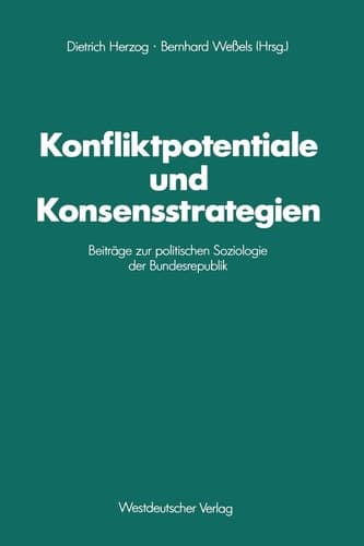 Konfliktpotentiale und Konsensstrategien Beiträge zur politischen Soziologie der Bundesrepublik