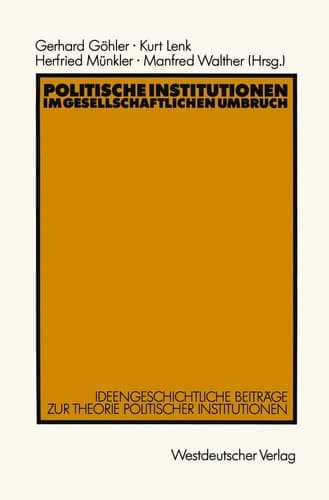 Politische Institutionen im gesellschaftlichen Umbruch: Ideengeschichtliche Beiträge zur Theorie politischer Institutionen (German Edition)
