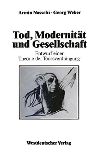 Tod, Modernität und Gesellschaft: Entwurf einer Theorie der Todesverdrängung (German Edition)