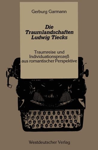 Die Traumlandschaften Ludwig Tiecks: Traumreise und Individuationsprozeß aus romantischer Perspektive (German Edition)