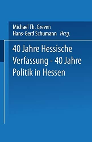 40 Jahre Hessische Verfassung ― 40 Jahre Politik in Hessen (German Edition)