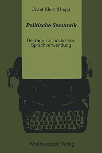 Politische Semantik: Bedeutungsanalytische und Sprachkritische Beiträge zur politischen Sprachverwendung (German Edition)