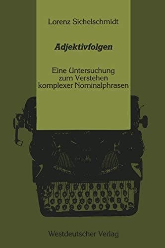 Adjektivfolgen: Eine Untersuchung zum Verstehen komplexer Nominalphrasen (Psycholinguistische Studien) (German Edition)