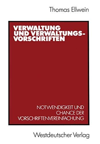 Verwaltung und Verwaltungsvorschriften Notwendigkeit und Chance der Vorschriftenvereinfachung