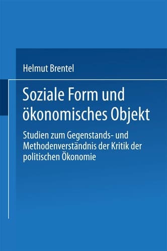 Soziale Form und ökonomisches Objekt Studien zum Gegenstands- und Methodenverständnis der Kritik der politischen Ökonomie