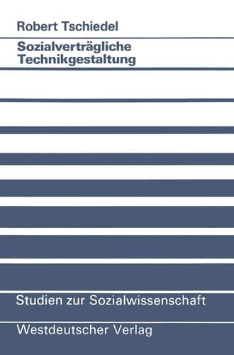 Sozialverträgliche Technikgestaltung Wissenschaftskritik für eine soziologische Sozialverträglichkeitsforschung zwischen Akzeptabilität, Akzeptanz und Partizipation
