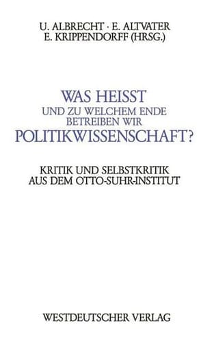 Was heißt und zu welchem Ende betreiben wir Politikwissenschaft?: Kritik und Selbstkritik aus dem Berliner Otto-Suhr-Institut (German Edition)