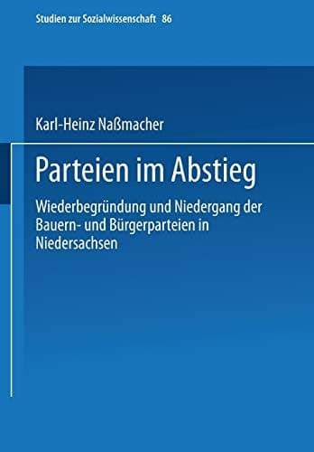 Parteien im Abstieg: Wiederbegründung und Niedergang der Bauern- und Bürgerparteien in Niedersachsen (Studien zur Sozialwissenschaft, 86) (German Edition)