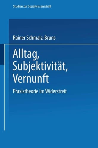 Alltag — Subjektivität — Vernunft Praxistheorie im Widerstreit