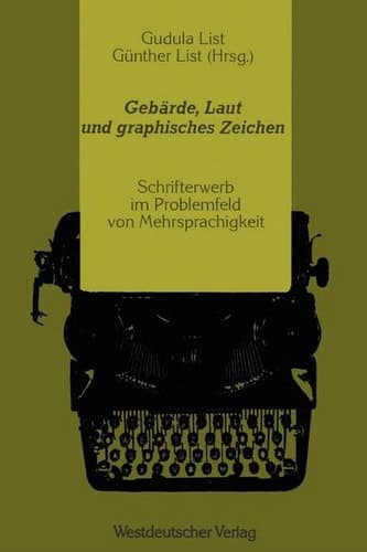Gebärde, Laut und graphisches Zeichen Schrifterwerb im Problemfeld von Mehrsprachigkeit