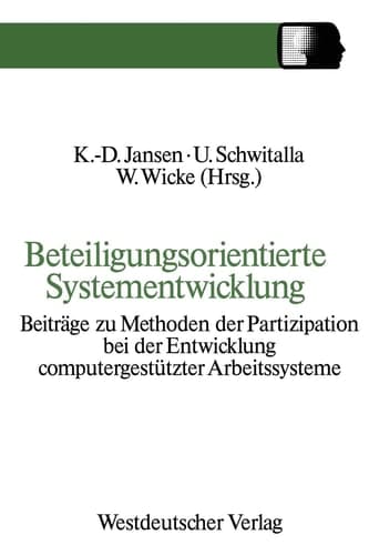 Beteiligungsorientierte Systementwicklung Beiträge zu Methoden der Partizipation bei der Entwicklung computergestützter Arbeitssysteme