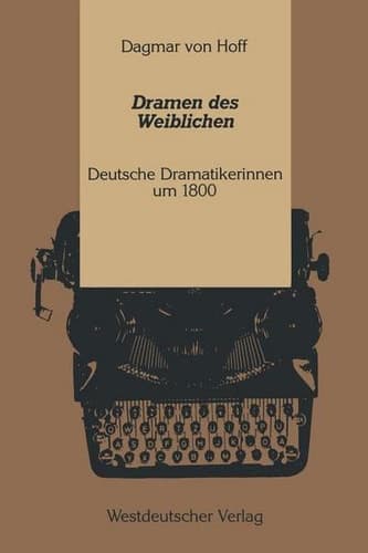 Dramen des Weiblichen: Deutsche Dramatikerinnen um 1800 (Kulturwissenschaftliche Studien zur Deutschen Literatur) (German Edition)