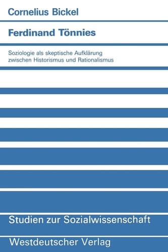 Ferdinand Tönnies: Soziologie als skeptische Aufklärung zwischen Historismus und Rationalismus (Studien zur Sozialwissenschaft, 82) (German Edition)