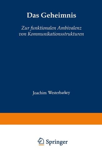 Das Geheimnis Zur funktionalen Ambivalenz von Kommunikationsstrukturen