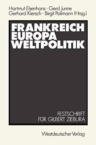 Frankreich ― Europa ― Weltpolitik: Festschrift für Gilbert Ziebura zum 65. Geburtstag (German Edition)