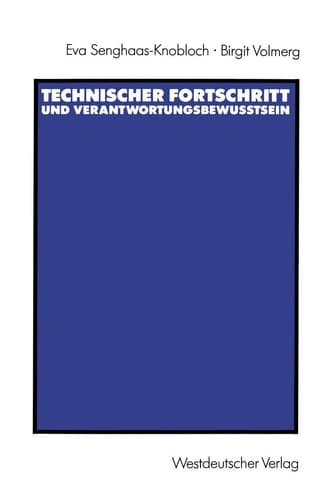 Technischer Fortschritt und Verantwortungsbewußtsein Die gesellschaftliche Verantwortung von Ingenieuren