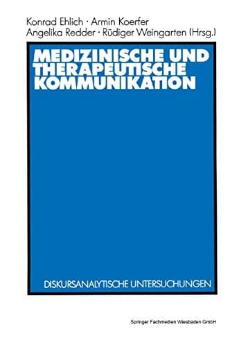 Medizinische und therapeutische Kommunikation Diskursanalytische Untersuchungen