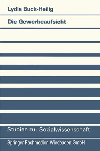 Die Gewerbeaufsicht: Entstehung und Entwicklung (Studien zur Sozialwissenschaft, 87) (German Edition)