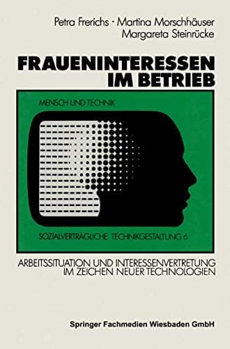 Fraueninteressen im Betrieb Arbeitssituation und Interessenvertretung von Arbeiterinnen und weiblichen Angestellten im Zeichen neuer Technologien