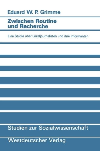 Zwischen Routine und Recherche Eine Studie über Lokaljournalisten und ihre Informanten