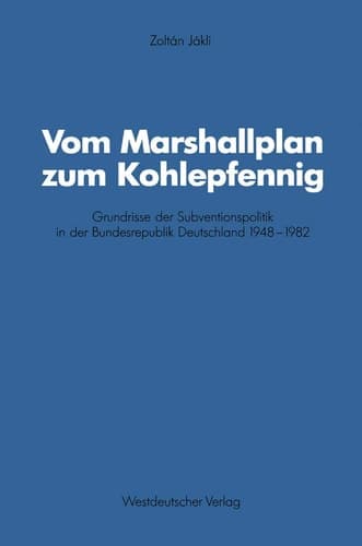 Vom Marshallplan zum Kohlepfennig: Grundrisse der Subventionspolitik in der Bundesrepublik Deutschland 1948–1982 (Schriften des Zentralinstituts für ... Forschung der FU Berlin) (German Edition)