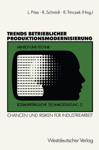 Trends betrieblicher Produktionsmodernisierung Chancen und Risiken für Industriearbeit. Expertenberichte aus sieben Branchen
