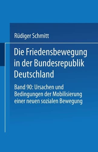 Die Friedensbewegung in der Bundesrepublik Deutschland: Ursachen und Bedingungen der Mobilisierung einer neuen sozialen Bewegung (XStudien zur Kommunikationswissenschaft, 90) (German Edition)