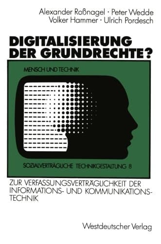 Digitalisierung der Grundrechte? Zur Verfassungsverträglichkeit der Informations- und Kommunikationstechnik
