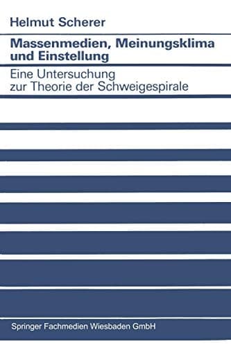 Massenmedien, Meinungsklima und Einstellung Eine Untersuchung zur Theorie der Schweigespirale