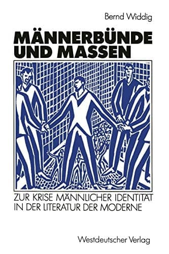 Männerbünde und Massen: Zur Krise männlicher Identität in der Literatur der Moderne (German Edition)