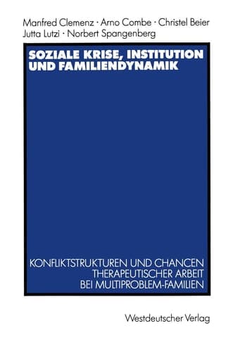 Soziale Krise, Institution und Familiendynamik Konfliktstrukturen und Chancen therapeutischer Arbeit bei Multiproblem-Familien