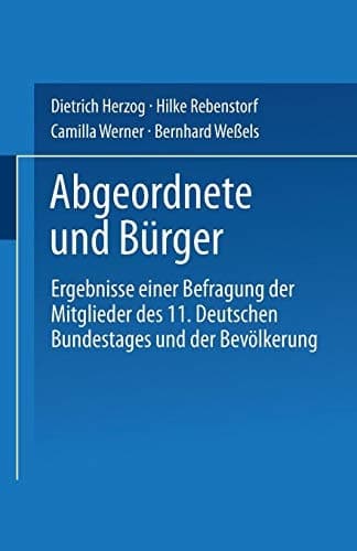 Abgeordnete und Bürger: Ergebnisse einer Befragung der Mitglieder des 11. Deutschen Bundestages und der Bevölkerung (German Edition)