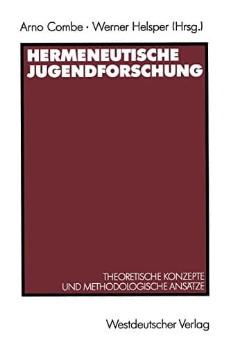 Hermeneutische Jugendforschung Theoretische Konzepte und methodologische Ansätze