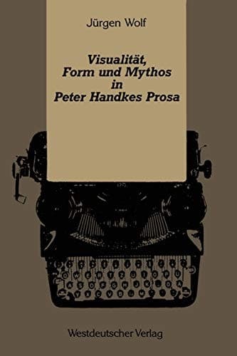Visualität, Form und Mythos in Peter Handkes Prosa (German Edition)