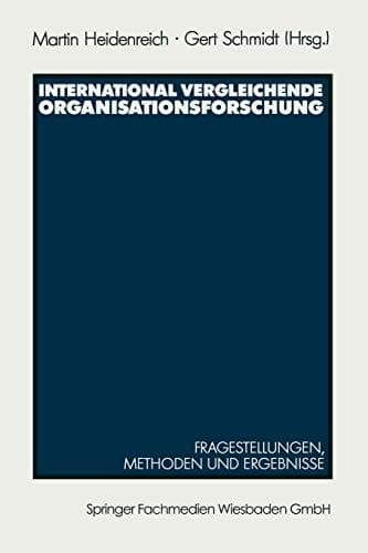 International vergleichende Organisationsforschung Fragestellungen, Methoden und Ergebnisse ausgewählter Untersuchungen
