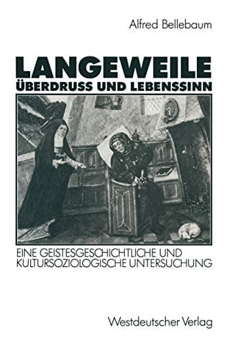 Langeweile, Überdruß und Lebenssinn: Eine geistesgeschichtliche und kultursoziologische Untersuchung (German Edition)