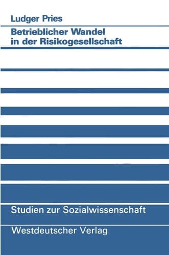 Betrieblicher Wandel in der Risikogesellschaft Empirische Befunde und konzeptionelle Überlegungen