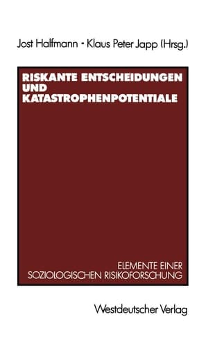 Riskante Entscheidungen und Katastrophenpotentiale Elemente einer soziologischen Risikoforschung