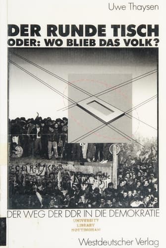 Der Runde Tisch, oder, Wo blieb das Volk?: Der Weg der DDR in die Demokratie (German Edition)