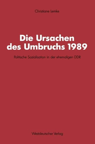 Die Ursachen des Umbruchs 1989: Politische Sozialisation in der ehemaligen DDR (Schriften des Zentralinstituts für sozialwiss. Forschung der FU Berlin) (German Edition)