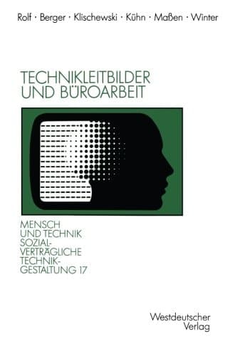 Technikleitbilder und Büroarbeit: Zwischen Werkzeugperspektive und globalen Vernetzungen (Sozialverträgliche Technikgestaltung, Hauptreihe) (German Edition)
