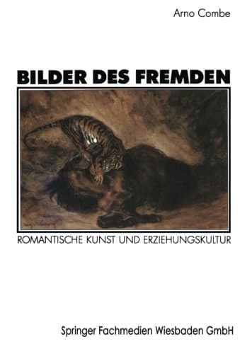 Bilder des Fremden: Romantische Kunst und Erziehungskultur Zur Genese der Struktureigenschaften künstlerischen und pädagogischen Handelns (German Edition)