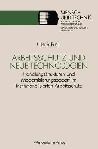 Arbeitsschutz und neue Technologien Handlungsstrukturen und Modernisierungsbedarf im institutionalisierten Arbeitsschutz