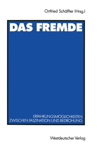Das Fremde Erfahrungsmöglichkeiten zwischen Faszination und Bedrohung