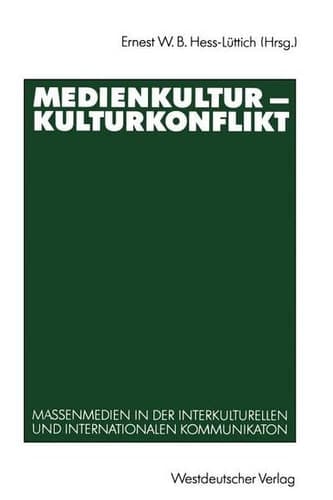 Medienkultur — Kulturkonflikt Massenmedien in der interkulturellen und internationalen Kommunikation